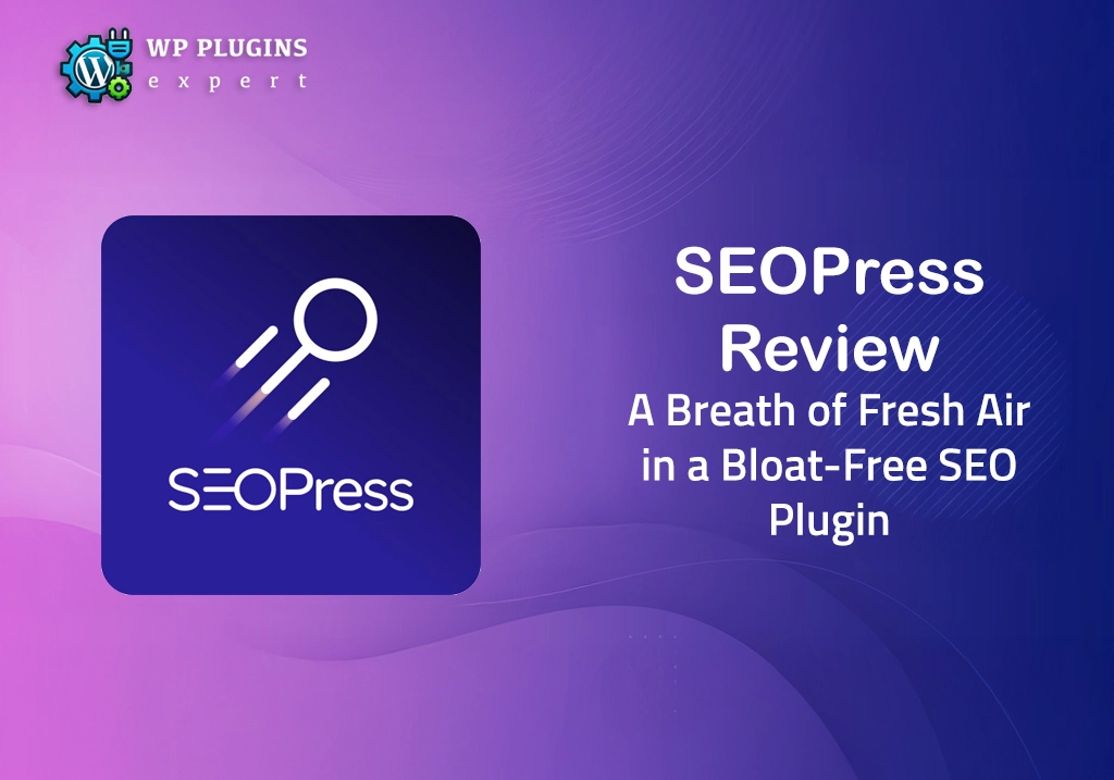 SEOPress Review: A Breath of Fresh Air in a Bloat-Free SEO Plugin